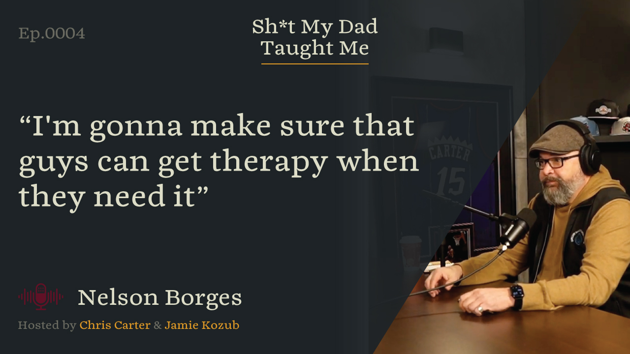 Episode 4: Nelson Borges on Men's Mental Health, Anxiety, and Fatherhood | Shit My Dad Taught Me